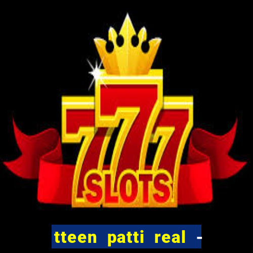 tteen patti real - classic game