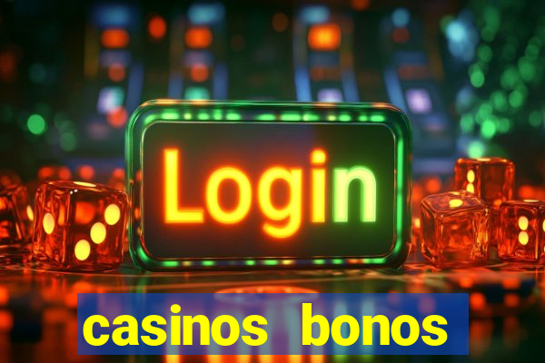 casinos bonos bienvenida gratis sin deposito