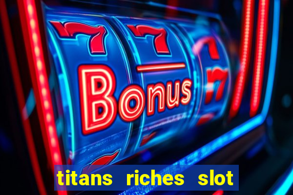 titans riches slot free play