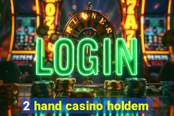 2 hand casino holdem