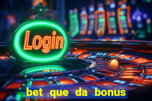 bet que da bonus de cadastro