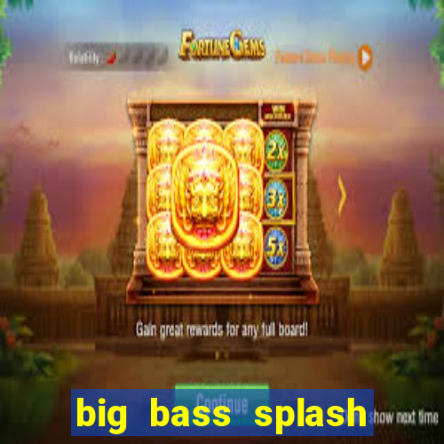 big bass splash demo slot