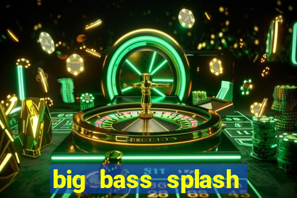 big bass splash demo slot