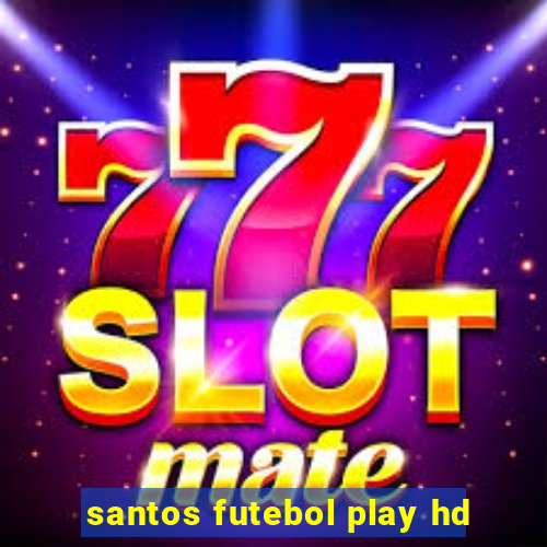 santos futebol play hd