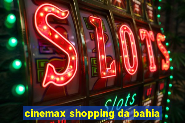 cinemax shopping da bahia