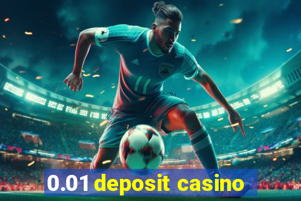 0.01 deposit casino