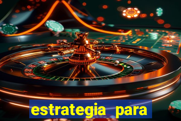 estrategia para jogar roleta