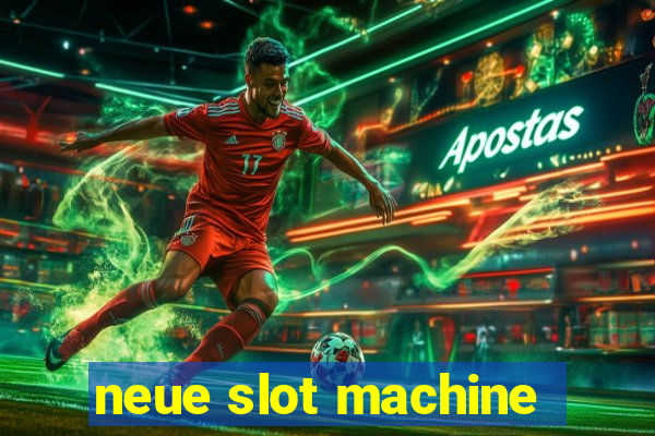 neue slot machine