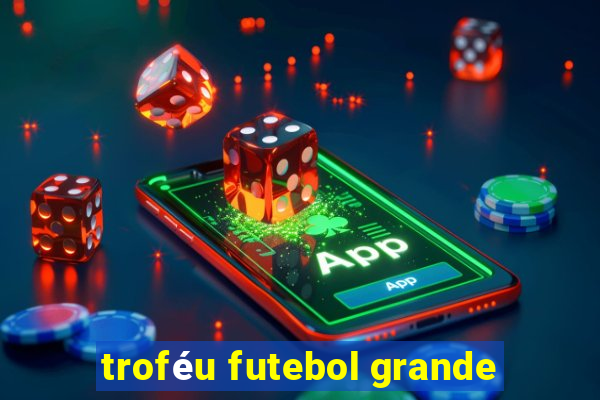 troféu futebol grande