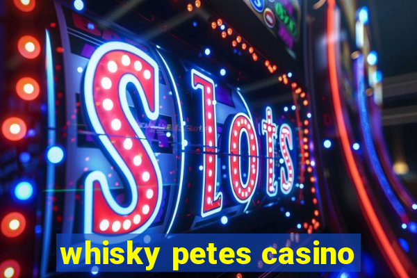 whisky petes casino