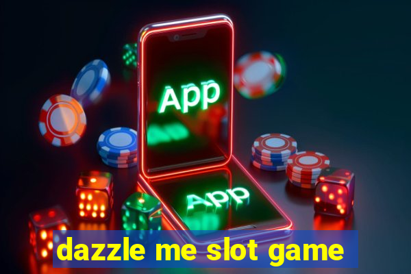 dazzle me slot game