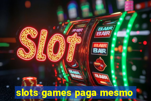 slots games paga mesmo