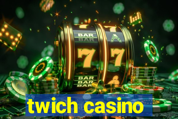 twich casino