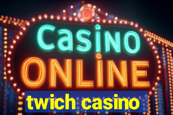 twich casino