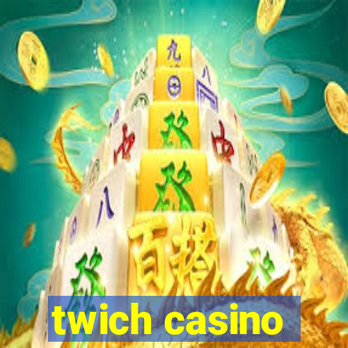 twich casino