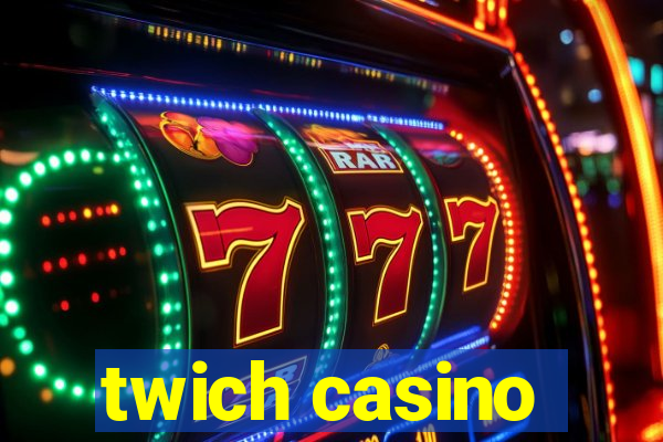 twich casino