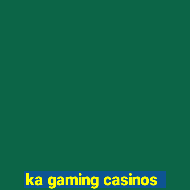 ka gaming casinos