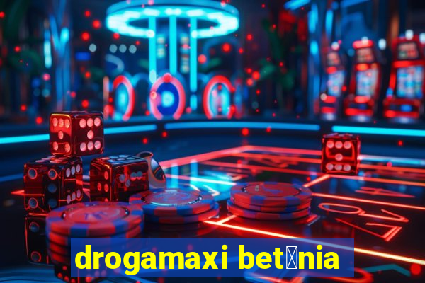 drogamaxi bet芒nia