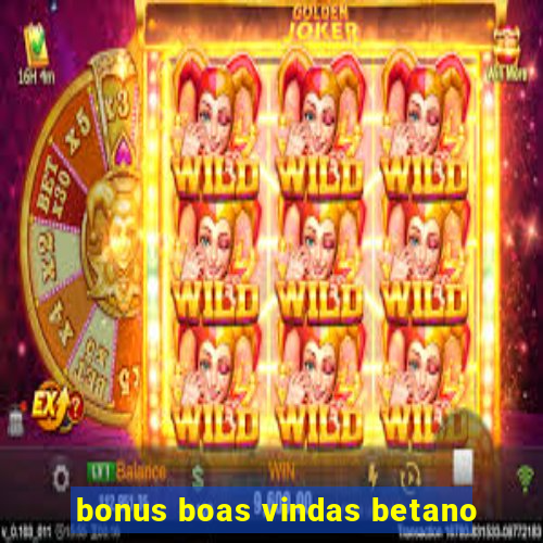 bonus boas vindas betano