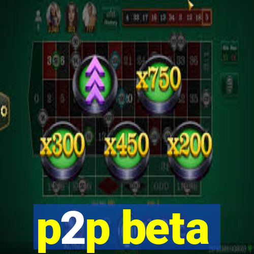 p2p beta