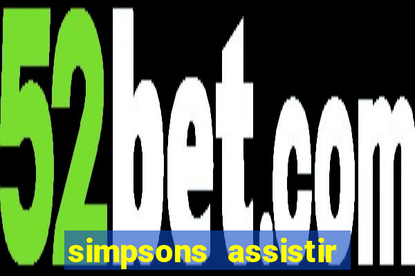 simpsons assistir online dublado