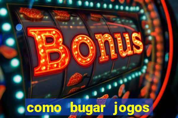 como bugar jogos de cassino