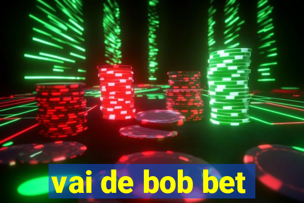 vai de bob bet