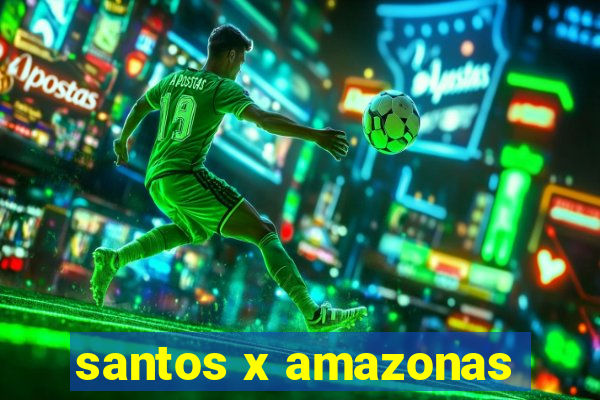 santos x amazonas