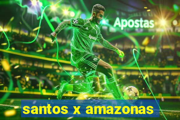 santos x amazonas