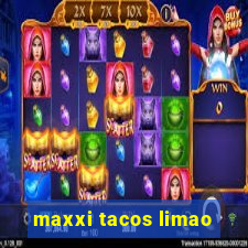 maxxi tacos limao