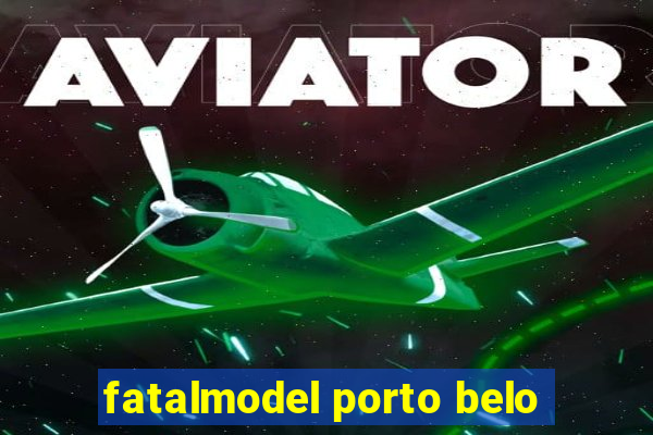 fatalmodel porto belo