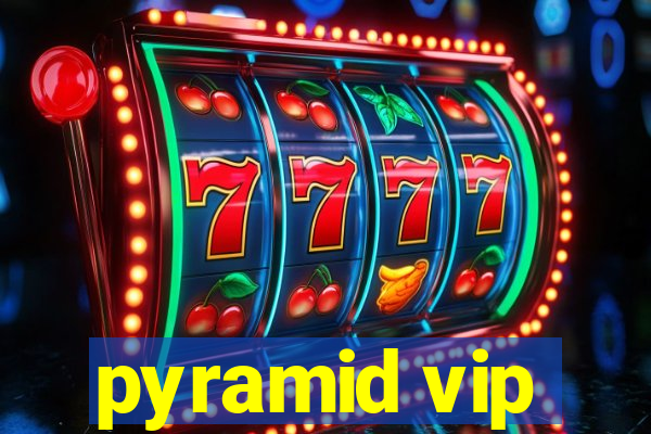 pyramid vip