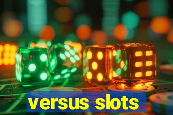 versus slots