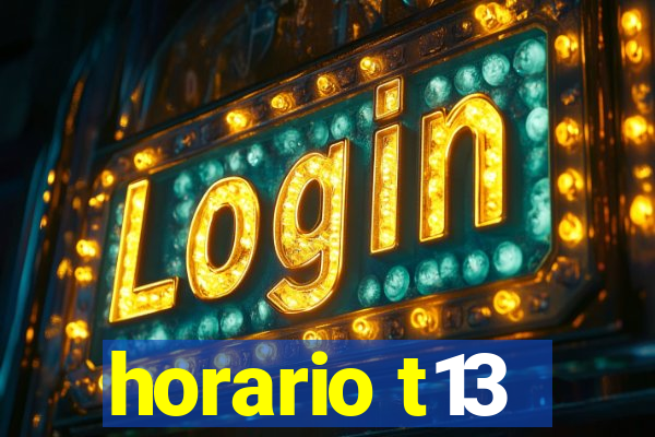 horario t13