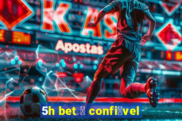 5h bet 茅 confi谩vel