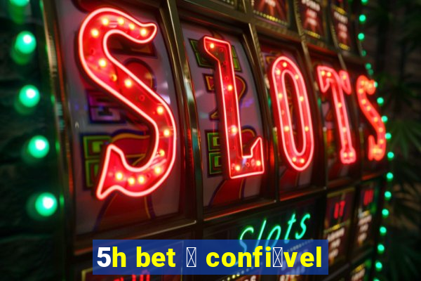 5h bet 茅 confi谩vel