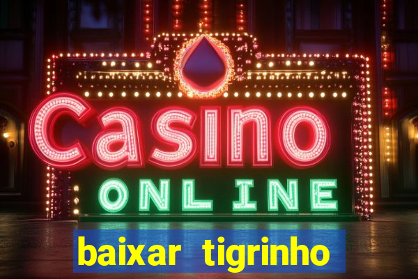 baixar tigrinho para ganhar dinheiro