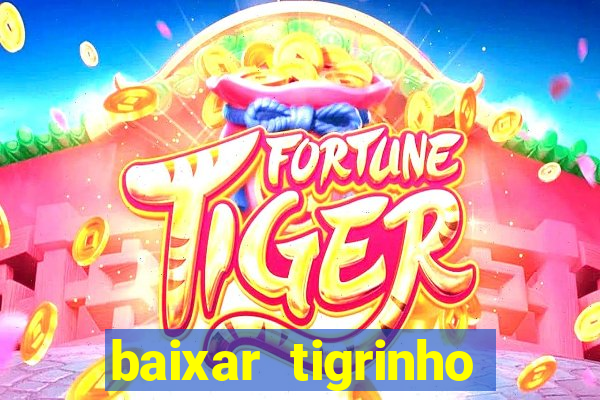 baixar tigrinho para ganhar dinheiro