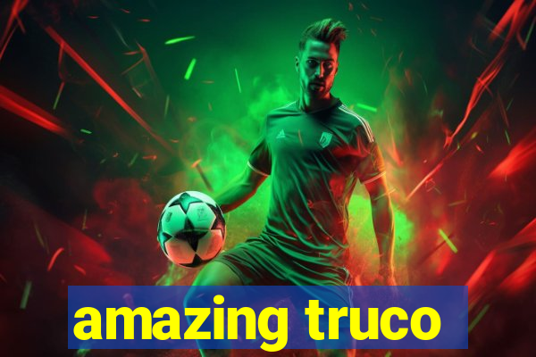 amazing truco