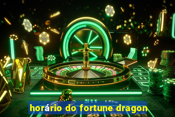 horário do fortune dragon