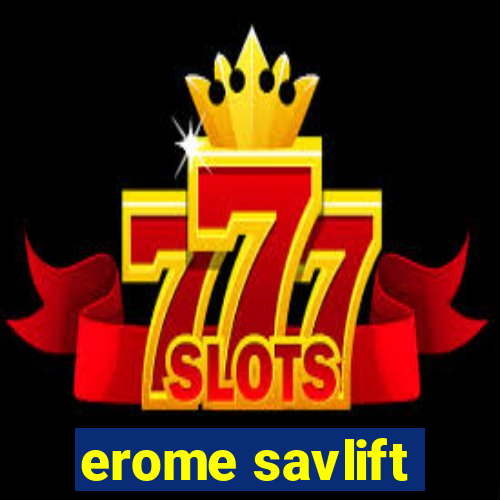 erome savlift