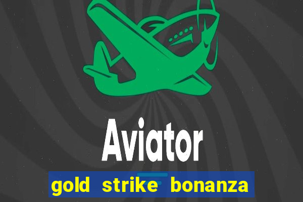 gold strike bonanza fortune play slot