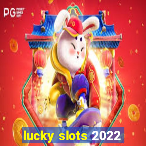 lucky slots 2022