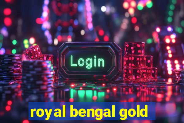 royal bengal gold