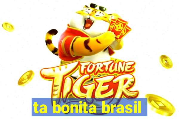 ta bonita brasil