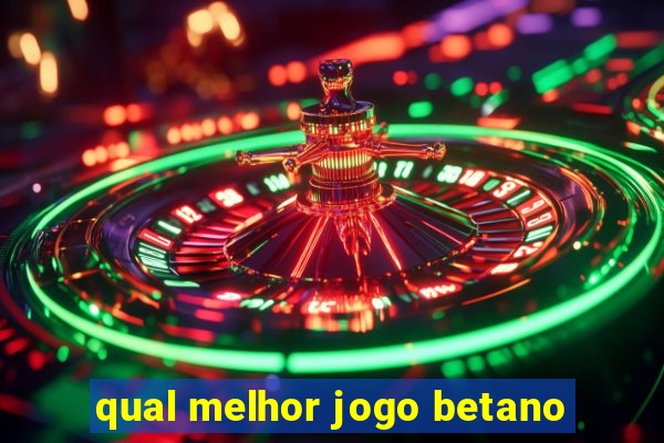 qual melhor jogo betano