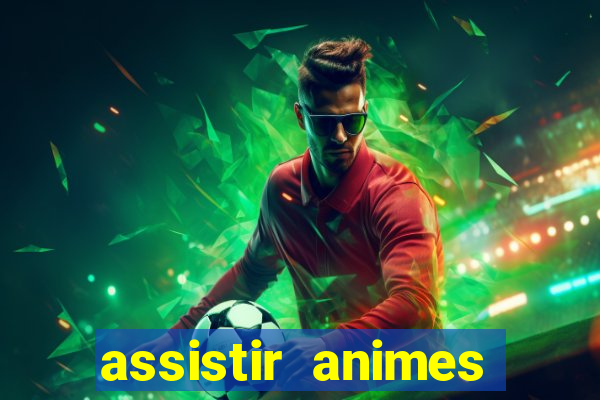 assistir animes online dublado