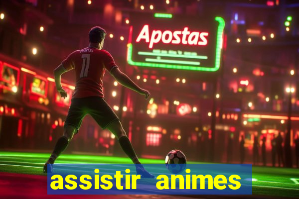 assistir animes online dublado