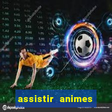 assistir animes online dublado