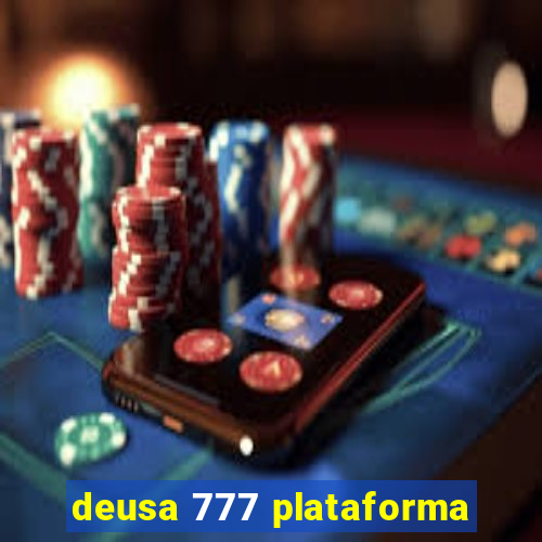 deusa 777 plataforma